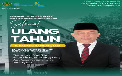 Segenap Civitas Akademika MIN 2 Sukabumi  Mengucapkan Selamat Ulang Tahun H. Dadang Ramdani, M.Si. Kepala Kantor Kementerian Agama Kabupaten Sukabumi.